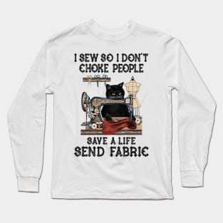 I Sew So I Dont Choke People Save A Life Send Fabric Long Sleeve T-Shirt